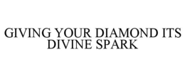 GIVING YOUR DIAMOND ITS DIVINE SPARK trademark