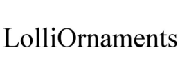 LOLLIORNAMENTS trademark