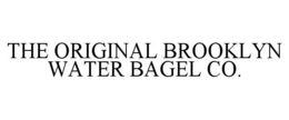 THE ORIGINAL BROOKLYN WATER BAGEL CO. trademark