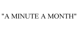 "A MINUTE A MONTH" trademark
