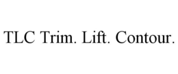TLC TRIM. LIFT. CONTOUR. trademark