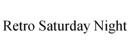 RETRO SATURDAY NIGHT trademark