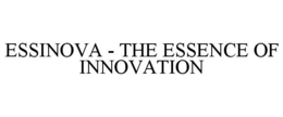 ESSINOVA - THE ESSENCE OF INNOVATION trademark
