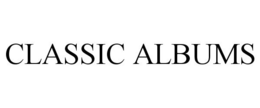 CLASSIC ALBUMS trademark