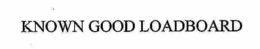KNOWN GOOD LOAD BOARD trademark