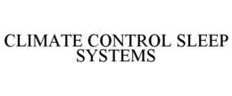 CLIMATE CONTROL SLEEP SYSTEMS trademark