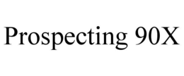PROSPECTING 90X trademark