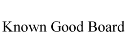 KNOWN GOOD BOARD trademark