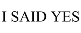 I SAID YES trademark