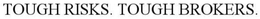 TOUGH RISKS. TOUGH BROKERS. trademark