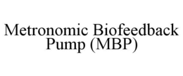 METRONOMIC BIOFEEDBACK PUMP (MBP) trademark