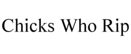 CHICKS WHO RIP trademark