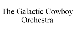 THE GALACTIC COWBOY ORCHESTRA trademark