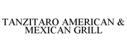 TANZITARO AMERICAN & MEXICAN GRILL trademark