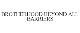 BROTHERHOOD BEYOND ALL BARRIERS trademark