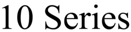 10 SERIES trademark