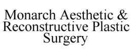 MONARCH AESTHETIC & RECONSTRUCTIVE PLASTIC SURGERY trademark