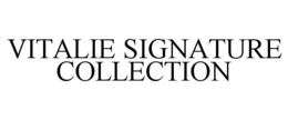 VITALIE SIGNATURE COLLECTION trademark