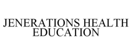 JENERATIONS HEALTH EDUCATION trademark