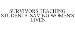 SURVIVORS TEACHING STUDENTS: SAVING WOMEN'S LIVES trademark
