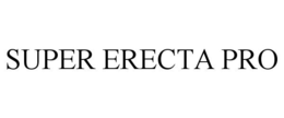SUPER ERECTA PRO trademark
