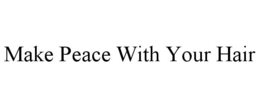 MAKE PEACE WITH YOUR HAIR trademark