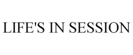 LIFE'S IN SESSION trademark