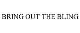 BRING OUT THE BLING trademark