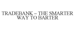 TRADEBANK - THE SMARTER WAY TO BARTER trademark