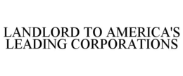 LANDLORD TO AMERICA'S LEADING CORPORATIONS trademark