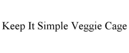 KEEP IT SIMPLE VEGGIE CAGE trademark