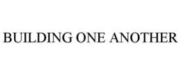 BUILDING ONE ANOTHER trademark
