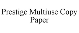 PRESTIGE MULTIUSE COPY PAPER trademark