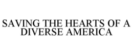 SAVING THE HEARTS OF A DIVERSE AMERICA trademark
