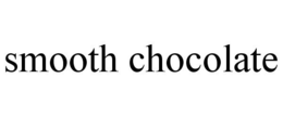SMOOTH CHOCOLATE trademark