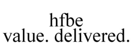 HFBE VALUE. DELIVERED. trademark