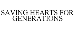SAVING HEARTS FOR GENERATIONS trademark