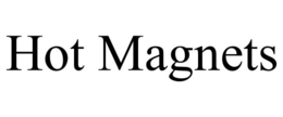 HOT MAGNETS trademark