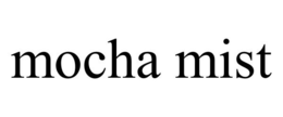 MOCHA MIST trademark
