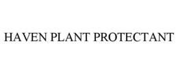 HAVEN PLANT PROTECTANT trademark