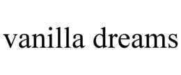 VANILLA DREAMS trademark