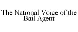 THE NATIONAL VOICE OF THE BAIL AGENT trademark