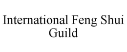 INTERNATIONAL FENG SHUI GUILD trademark