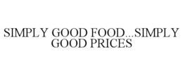 SIMPLY GOOD FOOD...SIMPLY GOOD PRICES trademark