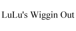 LULU'S WIGGIN OUT trademark
