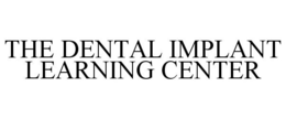 THE DENTAL IMPLANT LEARNING CENTER trademark