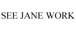 SEE JANE WORK trademark
