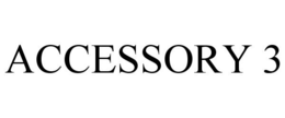 ACCESSORY 3 trademark