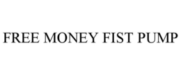 FREE MONEY FIST PUMP trademark