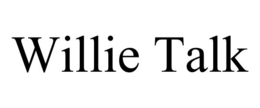 WILLIE TALK trademark